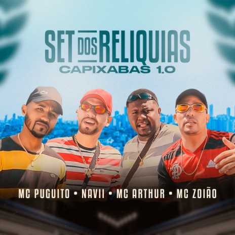 Set dos Relíquias Capixabas 1.0 ft. Mc Zoião, Mc Puguito & Mc Arthur o Sheik | Boomplay Music