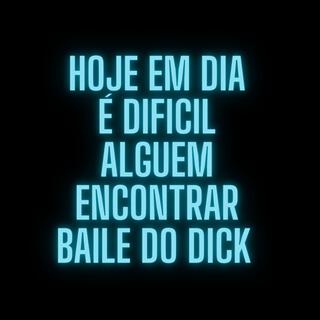 Hoje em dia é dificil encontrar Baile do dick