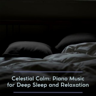 Celestial Calm: Piano Music for Deep Sleep and Relaxation