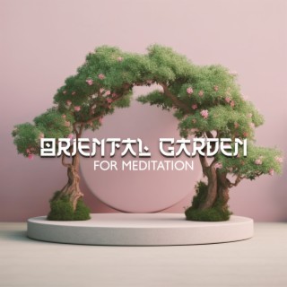 Oriental Garden for Meditation: Deep Relaxation, Mindfulness, Yoga