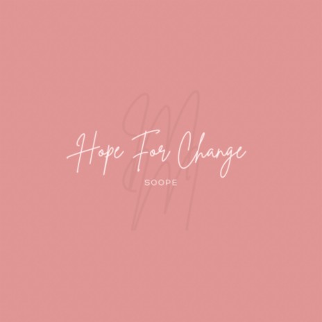 HOPE FOR CHANGE | Boomplay Music