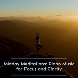 Midday Meditations: Piano Music for Focus and Clarity