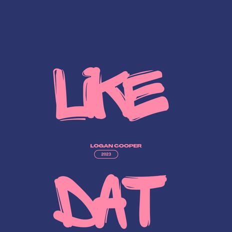 Like Dat | Boomplay Music