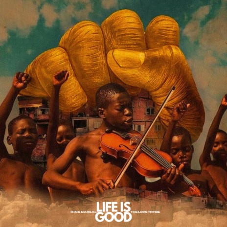 LIFE IS GOOD ft. The Love Trybe | Boomplay Music
