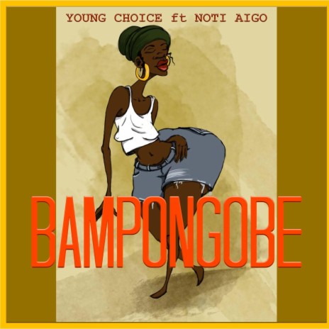 Bampongobe (feat. Young Choice) | Boomplay Music
