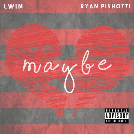 Maybe ft. Ryan Pishotti