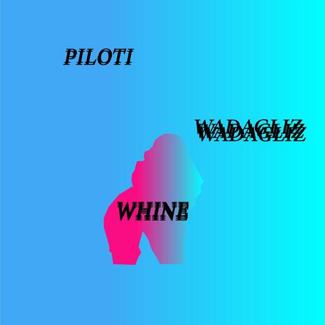 WHINE ft. Wadagliz | Boomplay Music