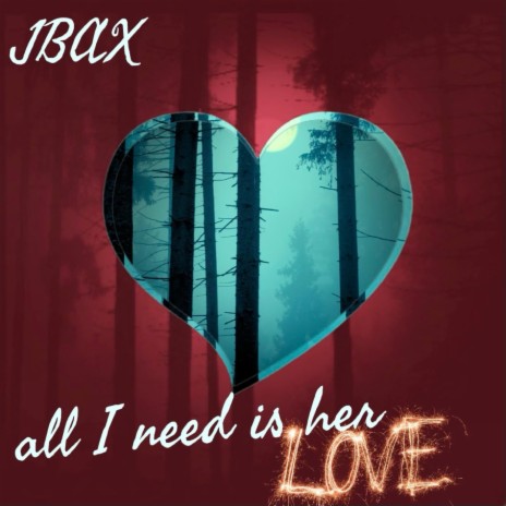 All I Need Is Her Love | Boomplay Music