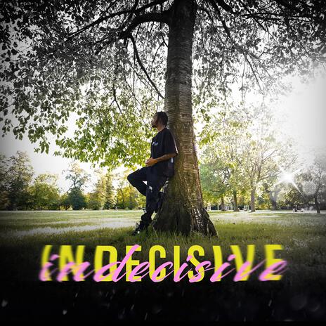 Indecisive | Boomplay Music