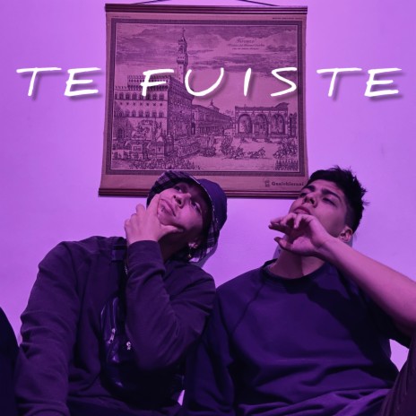 Te Fuiste | Boomplay Music