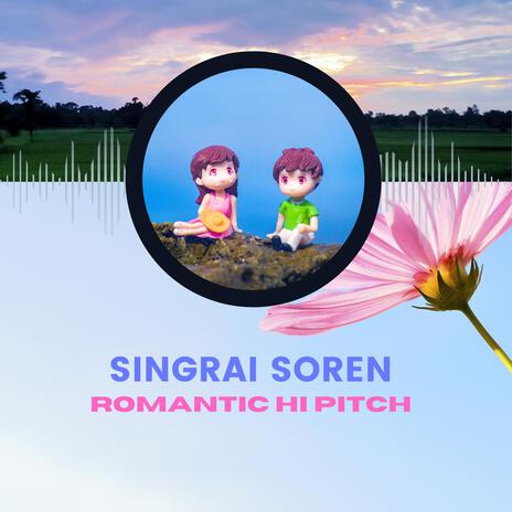 Singrai Soren Romantic Hi Pitch (Hi Pitch Version) | Boomplay Music