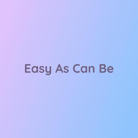 Easy As Can Be | Boomplay Music