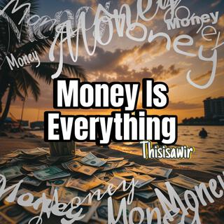 Money is everything