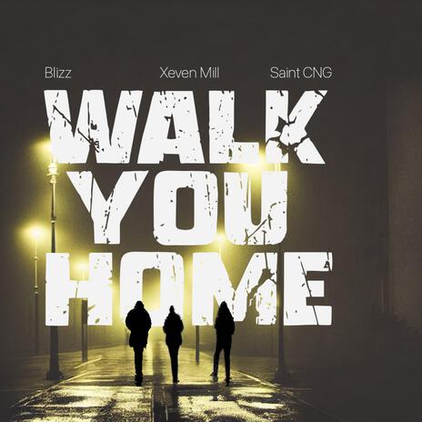 Walk You Home ft. Xeven Mill & Saint CNG | Boomplay Music