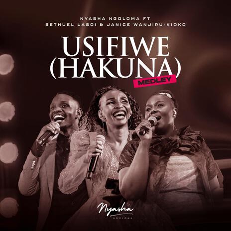 Usifiwe (Wa Kufanana na Wewe, Hakuna) ft. Bethuel Lasoi & Janice Wanjiru - Kioko | Boomplay Music