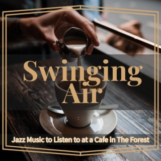 Jazz Music to Listen to at a Cafe in The Forest