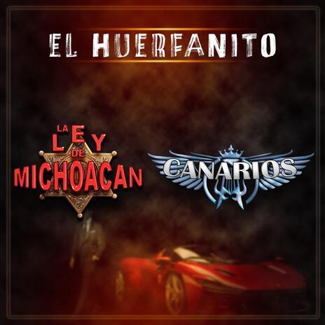 El Huerfanito ft. Los Canarios De Michoacan | Boomplay Music