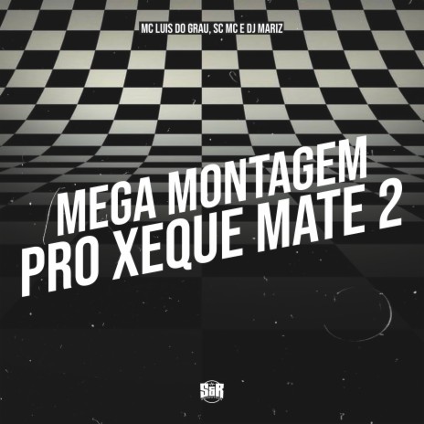 Mega Montagem pro Xeque Mate 2 ft. MC LUIS DO GRAU, DJ Mariz & SC MC | Boomplay Music