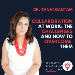 Dr. Tanvi Gautam on  Collaboration at Work: The Challenges and How to Overcome Them
