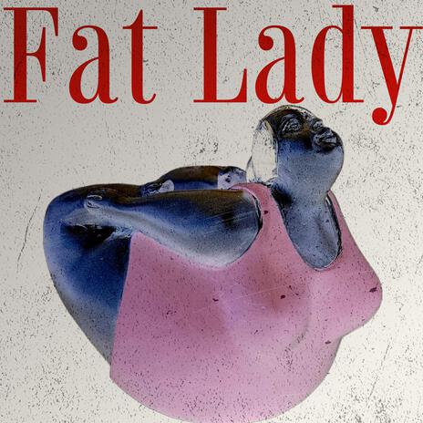 Fat Lady | Boomplay Music