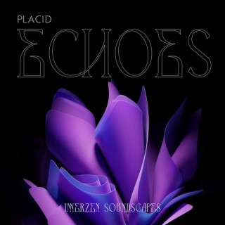 Placid Echoes: Positive Thinking, Ultimate Music, True Ambient Relaxation