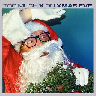 Too Much X on Xmas Eve lyrics | Boomplay Music