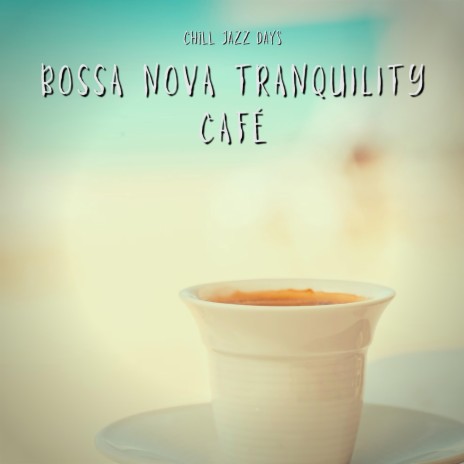 Bossa Nova Good Music ft. Cafe Jazz Deluxe & Bossa Nova Jazz