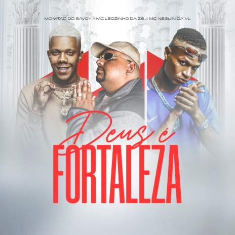 Deus É Fortaleza ft. MC Neguin Da VL & MC Leozinho ZS | Boomplay Music