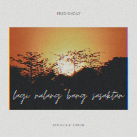 Lagi Nalang Bang Sasaktan ft. Fred Engay | Boomplay Music