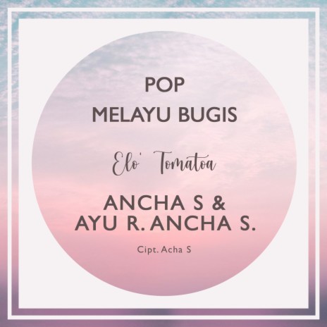 Elo' Tomatoa ft. Ayu R. Ancha S. | Boomplay Music