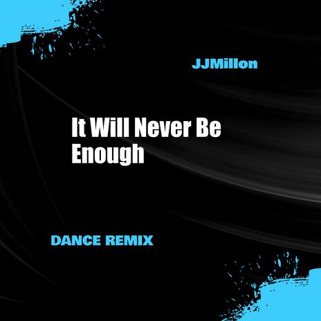 It Will Never Be Enough (Dance Remix) | Boomplay Music