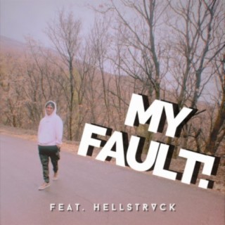 MY FAULT! ft. HELLSTRVCK lyrics | Boomplay Music
