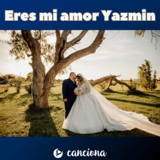 Eres mi amor Yazmin