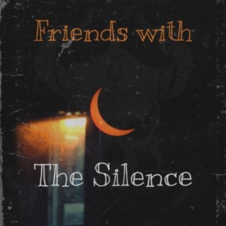 Friends With The Silence