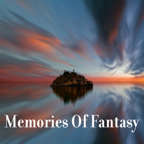 Memories Of Fantasy | Boomplay Music