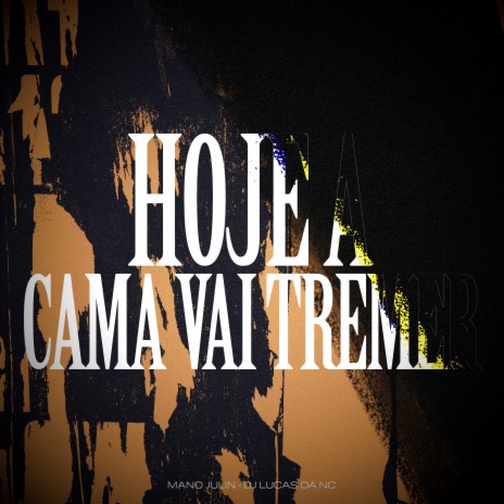 Hoje a Cama Vai Tremer ft. Dj Lucas da NC | Boomplay Music