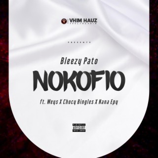 Nokofio ft. Weys, Chocy Bingles & Nana Epy lyrics | Boomplay Music