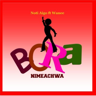 Bora Nimeachwa (feat. Wanee)