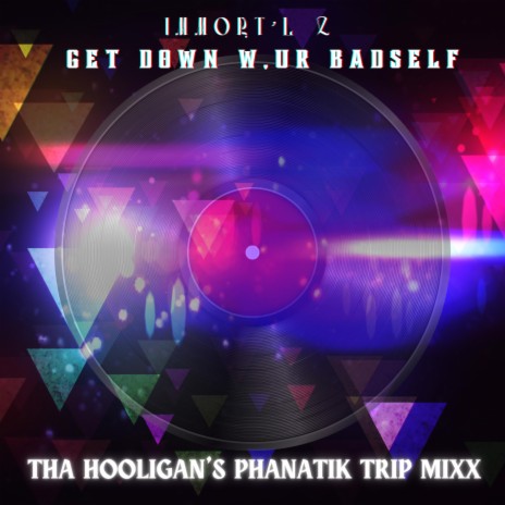 Get Down w/ur Badself (Tha Hooligan's Phanatik Trip Mixx) ft. Hooligan | Boomplay Music