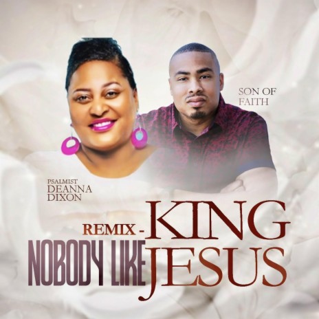 NOBODY LIKE KING JESUS (REMIX) ft. SON OF FAITH | Boomplay Music