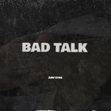 Bad Talk | Boomplay Music