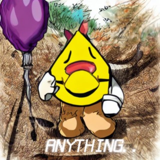 ANYTHING..