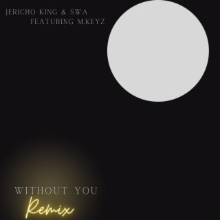 Without You (Remix) ft. Swa & M.Keyz lyrics | Boomplay Music