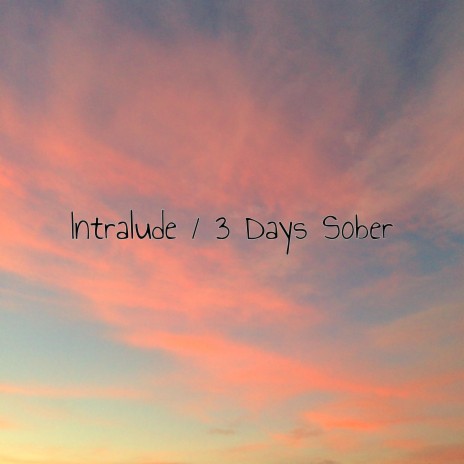 Intralude / 3 Days Sober (Original Version) | Boomplay Music