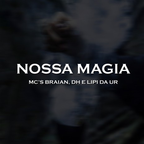 Nossa Magia ft. Mc DH & Mc Lipi da UR | Boomplay Music