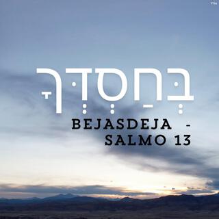 Bejasdeja (Salmo 13)