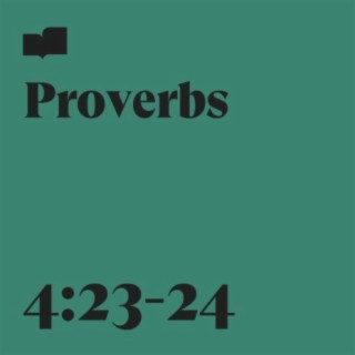 Proverbs 4:23-24