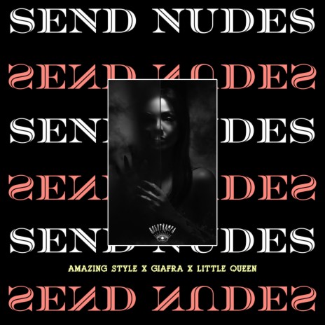 Send Nudes ft. Giafra & Little Queen | Boomplay Music