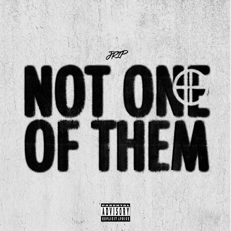 Not One Of Them | Boomplay Music