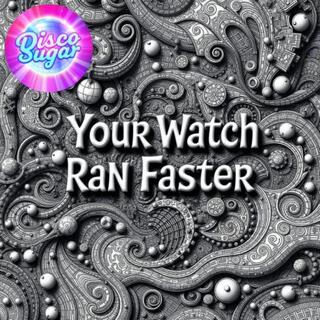 Your Watch Ran Faster